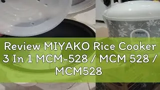 Review MIYAKO Rice Cooker 3 In 1 MCM-528 / MCM 528 / MCM528 [1.8 Liter]  [Garansi Resmi]