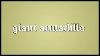 Giant armadillo Meaning