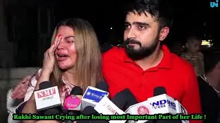 Rakhi Sawant Crying after losing most Important Part of her Life with hubby Adil Khan Durrani!