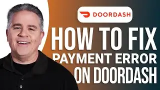 How to Fix Payment Error on DoorDash: Easy Guide!