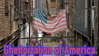 The Ghettoization of America: From Prosperity to Poverty