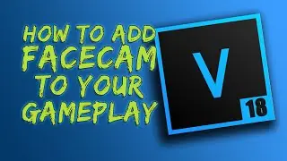 How to Add Facecam to Your Gameplay Videos - Vegas Pro 18