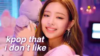 kpop songs i don’t like, like at all
