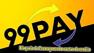 app da 99 bloqueando transa&ccedil;oes com cartoes de credito de seus clientes
