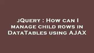 jQuery : How can I manage child rows in DataTables using AJAX