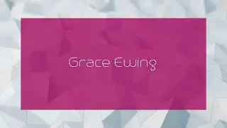Grace Ewing - appearance