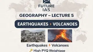 Geography upsc prelims revision Lecture 5(Earthquakes and Volcanoes) FUTURE IAS 