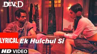 Ek Hulchul Si Lyrical | Dev D | Abhay Deol, Mahi Gill, Kalki Koechlin | Joi Barua | Amit Trivedi