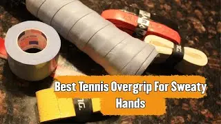 Best Tennis Overgrip For Sweaty Hands