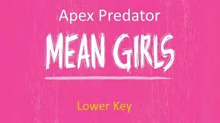 Apex Predator - Mean Girls - Karaoke (Lower Key)