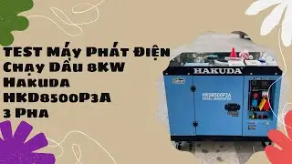 Test Máy Phát Điện Chạy Dầu Hakuda 8KW HKD8500P3A 3 Pha