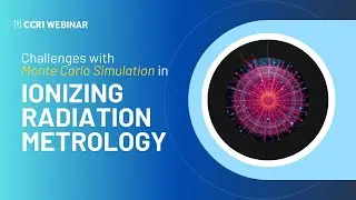 CCRI Webinar on Challenges with Monte Carlo Simulation in Ionizing Radiation Metrology