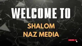 WELCOME TO SHALOM NAZ MEDIA