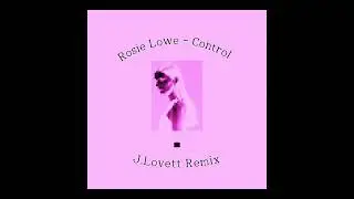 Rosie Lowe - Control (J lovett Remix)