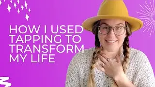 How I Used Tapping to Transform my Life - The Magic of Emotional Freedom Technique (EFT)