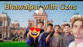 Bhawalpur tour enjoy with Czns♥️#Part 1