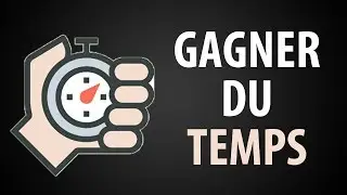 Comment Gagner du TEMPS | &Ecirc;tre Efficace au Quotidien