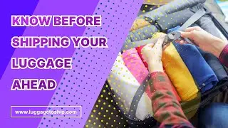 Know Before Shipping Your Luggage Ahead | LuggageToShip is the worldwide luggage shipping company