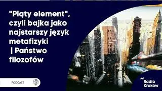 Jak „Piąty element” uczy metafizyki? Filozoficzna analiza filmu