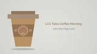 LCG Talks Coffee Mornings EP5 | Mile High Labs