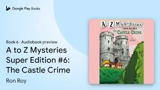 A to Z Mysteries Super Edition #6: The Castle&hellip; by Ron Roy &middot; Audiobook preview