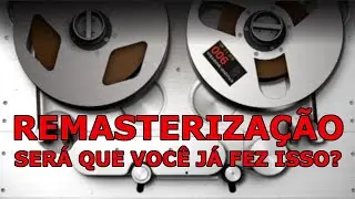 O que &eacute; masteriza&ccedil;&atilde;o e remasteriza&ccedil;&atilde;o?