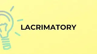 What is the meaning of the word LACRIMATORY?