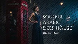 Soulful Deep Arabic UK Edition – Warm Bass & Arabic Mood Deep EDM 🔥