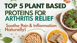 Top 5 Plant-Based Proteins for Arthritis Relief Soothe Pain & Inflammation Naturally!