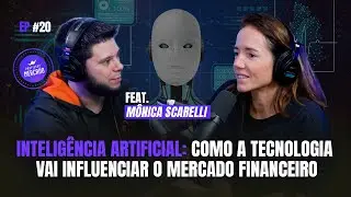 MÔNICA SCARELLI FALA COMO A INTELIGÊNCIA ARTIFICIAL VAI INFLUENCIAR O MERCADO FINANCEIRO | Ep20