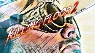 Gaming with my bro, MyKidneysRFailin | Killing Floor 2 | Part 4