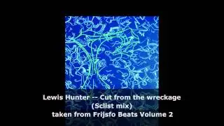 Lewis Hunter - Cut from the wreckage (Sclist mix)