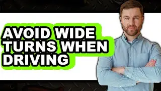 How to Avoid Wide Turns When Driving (New 2025)