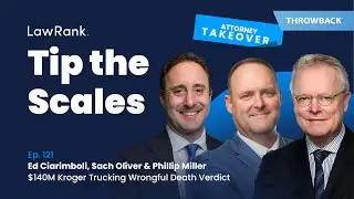 TTS Rewind! 121.Attorney Takeover! Ed Ciarimboli, Sach Oliver, Phillip Miller - $140M Kroger Verdict