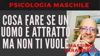 Cosa Fare Quando Un Uomo è Attratto da Te ma NON Ti Vuole