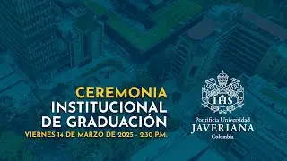 Ceremonia Institucional de Graduación - 14 de marzo, 2:30 p.m.