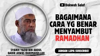 CARA YANG BENAR MENYAMBUT RAMADHAN | SYAIKH YAZID BIN ABDUL QADIR JAWAS RAHIMAHULLAH