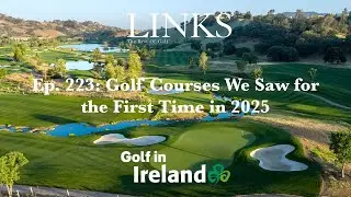 Golf Courses We Saw for the First Time in 2025 &ndash; LINKS Golf Podcast Ep. 223