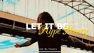Hype Henry - Let It Be (Prod. By Towers)