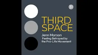 31: Jenn Morson - Feeling Betrayed by the Pro-Life Movement