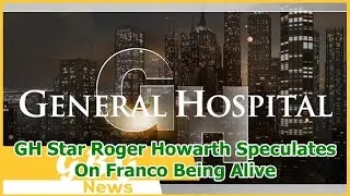 GH Star Roger Howarth Speculates On Franco Being Alive