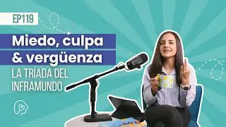 EP119: Miedo, culpa y vergüenza I ExtravaganteMente Podcast