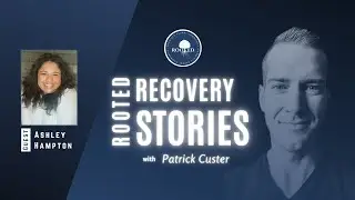 Rooted Recovery Stories Episode 76 | Ashley Hampton