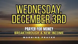 Wednesday, December 3rd | Morning Prayer for Money Breakthrough and New Income