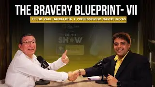 The Bravery Blueprint VII: Prof. Carlos Rivas’ Journey | FFTB 15 ft. Dr. Raul Handa | The FFTB Show