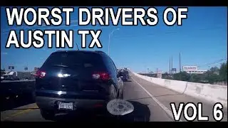 Worst Drivers of Austin TX - Dashcam - Vol. 6 (2017)