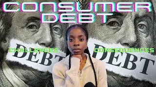 CONSUMER DEBT: THE CHALLENGES AND CONSEQUENCES