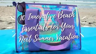 10 Innovative Beach Essentials for Your Next Summer Vacation
