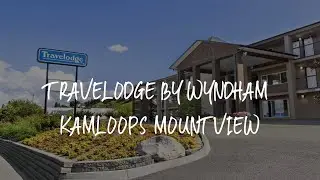 Travelodge by Wyndham Kamloops Mountview Review - Kamloops , Canada