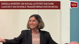 Sheela Murthy on social activist Mayank Gandhi&rsquo;s incredible transformation in India || India Abroad